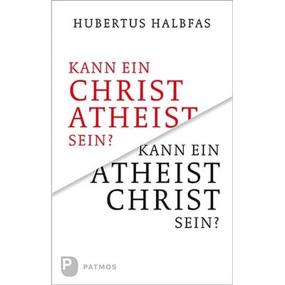 Kann ein Atheist Christ sein?, Taschenbuch von Hubertus Halbfas, Patmos Verlag, 978-3-8436-1227-2