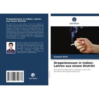 Drogenkonsum in Indien: Lehren aus einem Distrikt, Taschenbuch von Sumeet Dixit, Verlag Unser Wissen, 978-620-8-75477-8