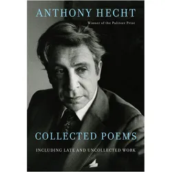 Collected Poems, Belletristik von Anthony Hecht
