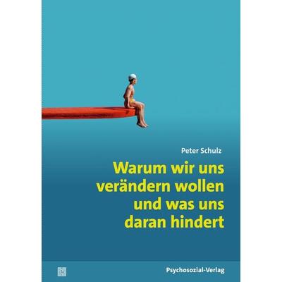 Warum wir uns verändern wollen und was uns daran hindert, Taschenbuch von Peter Schulz, Psychosozial, 978-3-8379-3385-7