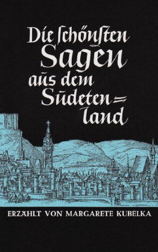 MARGARETE. KUBELKA - Die schönsten Sagen aus dem Sudetenland - Preis vom 30.09.2026 09:01:18 h