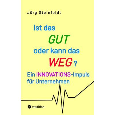 Ist das GUT oder kann das WEG?, Taschenbuch von Jörg Steinfeldt, Tredition, 978-3-347-52409-5