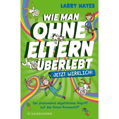 Wie man ohne Eltern überlebt – jetzt wirklich! Der phänomenal abgefahrene Angriff auf das Donut-Raumschiff, Gebundene Ausgabe von Larry Hayes, Fischer