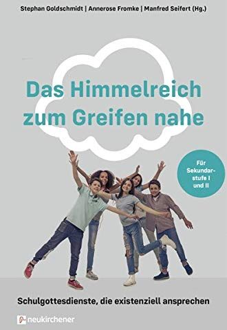 Stephan Goldschmidt - Das Himmelreich zum Greifen nahe: Schulgottesdienste, die existenziell ansprechen. Für Sekundarstufe I und II - Preis vom 13.10.2026 11:25:28 h