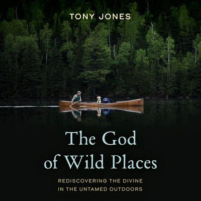 The God of Wild Places - Tony Jones, Audio, 9781493087594