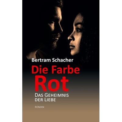 Die Farbe Rot, Taschenbuch von Bertram Schacher, BoD – Books on Demand, 978-3-7562-1413-6