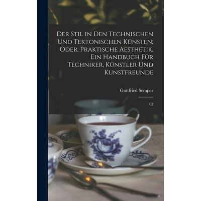 Der Stil in den technischen und tektonischen Künsten; oder, Praktische Aesthetik. Ein Handbuch für Techniker, Künstler und Kunstfreunde, Gebundene