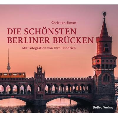 Die schönsten Berliner Brücken, Gebundene Ausgabe von Christian Simon, Bebra verlag, 978-3-8148-0296-1