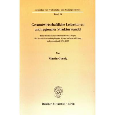 Gesamtwirtschaftliche Leitsektoren und regionaler Strukturwandel., Taschenbuch von Martin Gornig, Duncker & Humblot, 978-3-428-09701-2