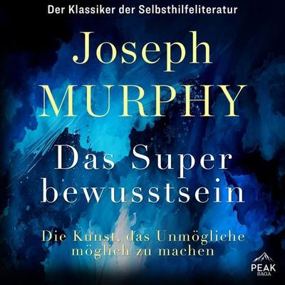 Das Superbewusstsein. Die Kunst, das Unmögliche möglich zu machen - Dr. Joseph Murphy, Audio, 9781628617153