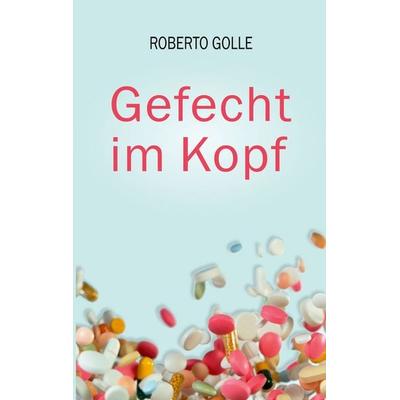 Gefecht im Kopf, Taschenbuch von Roberto Golle, BoD – Books on Demand, 978-3-696-38408-1