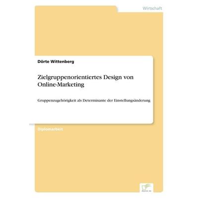 Zielgruppenorientiertes Design von Online-Marketing, Taschenbuch von Dörte Wittenberg, GRIN, 978-3-8386-3460-9