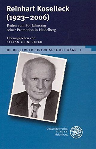 Stefan Weinfurter - Reinhart Koselleck (1923-2006): Reden zum 50. Jahrestag seiner Promotion in Heidelberg (Heidelberger Historische Beiträge - HHB) - Preis vom 13.10.2026 19:28:25 h