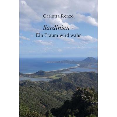 Sardinien - Ein Traum wird wahr, Gebundene Ausgabe von Carlotta Renzo, Tredition, 978-3-347-25559-3