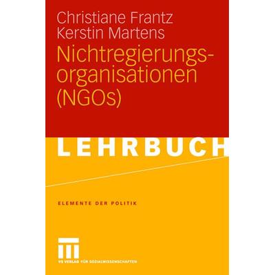 Nichtregierungsorganisationen (NGOs), Taschenbuch von Christiane Frantz,Kerstin Martens, VS Verlag für Sozialwissenschaften