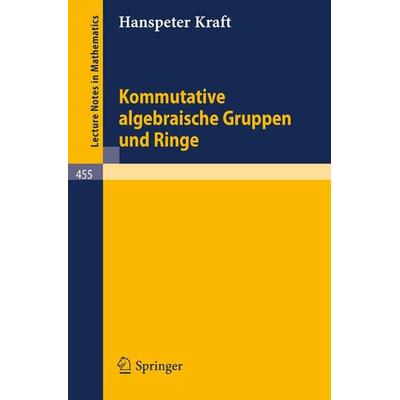 Kommutative algebraische Gruppen und Ringe, Taschenbuch von H. Kraft, Springer Berlin, 978-3-540-07158-7