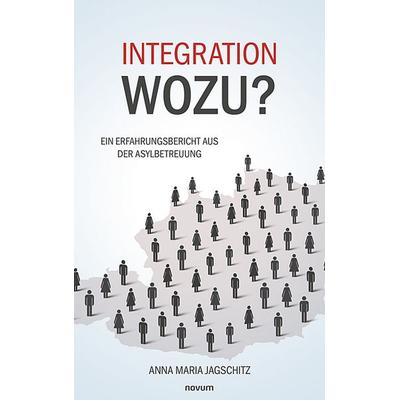 Integration – wozu?, Taschenbuch von Anna Maria Jagschitz, Novum Verlag, 978-3-7116-0737-9