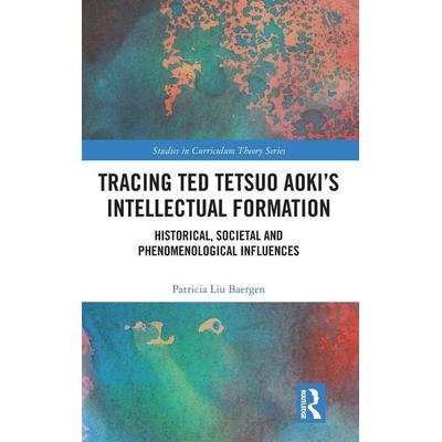 Tracing Ted Tetsuo Aoki's Intellectual Formation, Gebundene Ausgabe von Patricia Baergen, Taylor and Francis, 978-0-367-46554-4