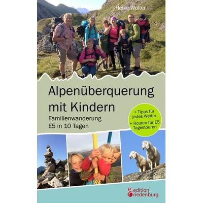 Alpenüberquerung mit Kindern - Familienwanderung E5 in 10 Tagen, Taschenbuch von Heike Wolter, Edition riedenburg, 978-3-903085-90-9
