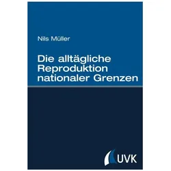 Die alltägliche Reproduktion nationaler Grenzen, Fachbücher von Nils Müller