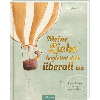 Meine Liebe begleitet dich überall hin, Gebundene Ausgabe von Birgitta Sif, arsedition, 978-3-8458-6122-7