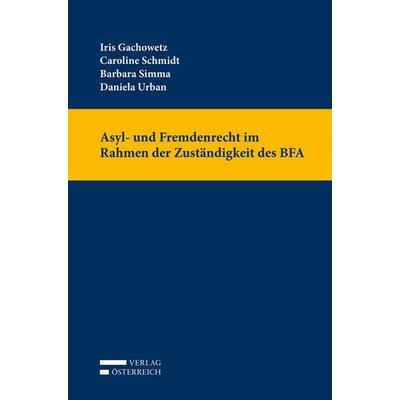 Asyl- und Fremdenrecht im Rahmen der Zuständigkeit des BFA, Taschenbuch von Iris Gachowetz,Barbara Simma,Daniela Urban,Caroline Schmidt, Verlag
