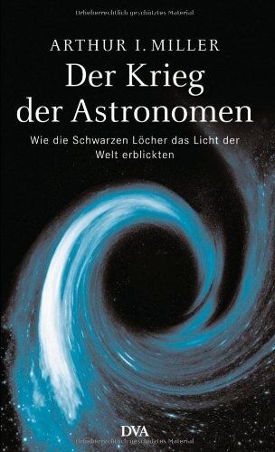 Miller, Arthur I. - Der Krieg der Astronomen: Wie die Schwarzen Löcher das Licht der Welt erblickten - Preis vom 09.10.2026 07:28:09 h