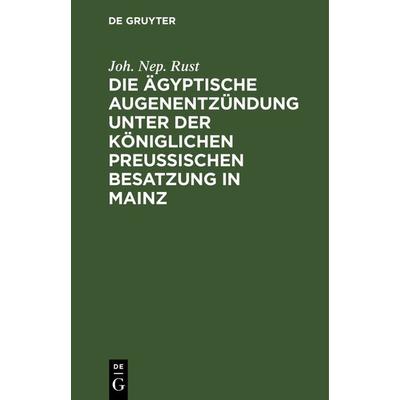 Die ägyptische Augenentzündung unter der königlichen preußischen Besatzung in Mainz, Gebundene Ausgabe von Joh. Nep. Rust, De Gruyter,