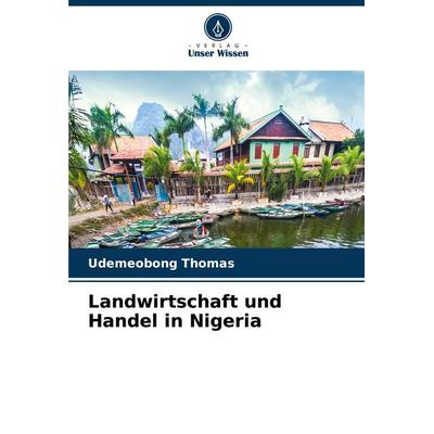 Landwirtschaft und Handel in Nigeria, Taschenbuch von Udemeobong Thomas, Verlag Unser Wissen, 978-620-3-24325-3