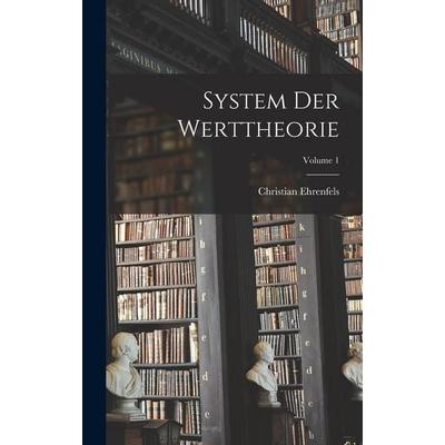 System Der Werttheorie; Volume 1, Gebundene Ausgabe von Christian Ehrenfels, Legare Street Press, 978-1-01-917142-4