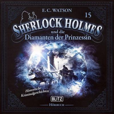 Neues von Sherlock Holmes - Die Hörbücher - Folge 15: Sherlock Holmes und die Diamanten der Prinzessin - Arthur Conan Doyle,E. C. Watson, Audio,