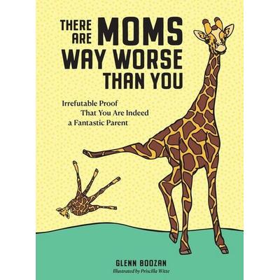 There Are Moms Way Worse Than You, Gebundene Ausgabe von Glenn Boozan, Workman Publishing, 978-1-5235-1564-6