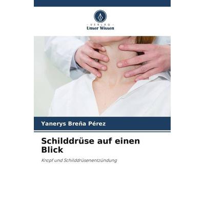 Schilddrüse auf einen Blick, Taschenbuch von Yanerys Breña Pérez, Verlag Unser Wissen, 978-620-5-00185-1