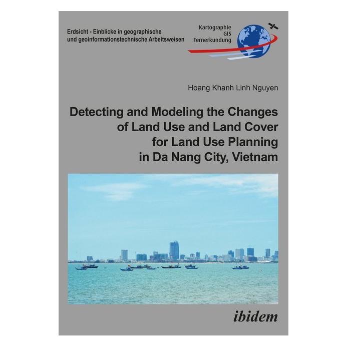 ibidem Detecting and Modeling the Changes of Land Use and Land Cover for Land Use Planning in Da Nang City (Englisch, Softcover, Hoang Khanh Linh Nguyen) (55986802)
