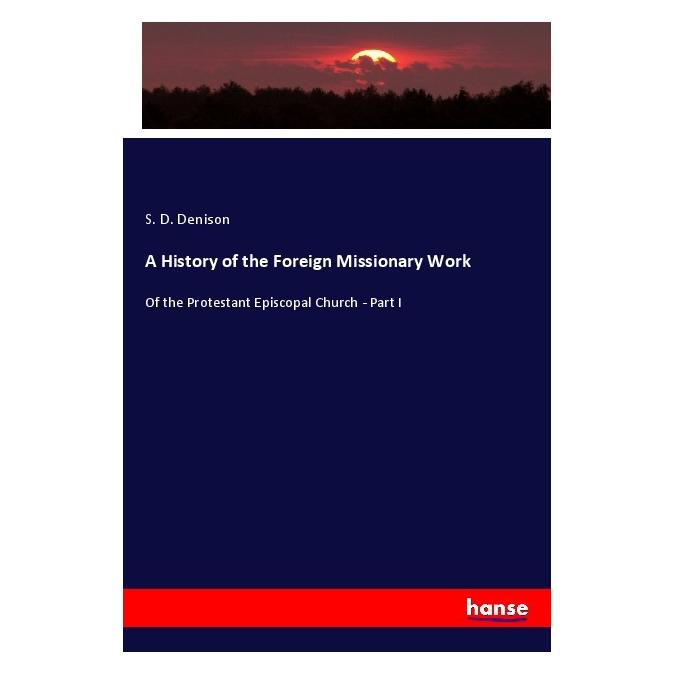 Hansebooks A History of the Foreign Missionary Work (Deutsch, Softcover, S. D. Denison) (56954490)