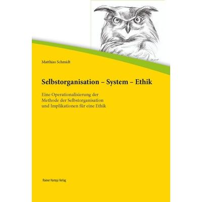 Selbstorganisation – System – Ethik, Taschenbuch von Matthias Schmidt, Edition Rainer Hampp, 978-3-95710-081-8
