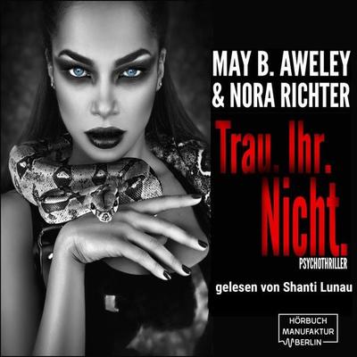 Trau.Ihr.Nicht. - May B. Aweley,Nora Richter, Audio, 4066004463537