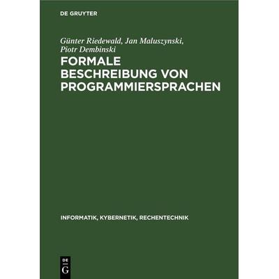 Formale Beschreibung von Programmiersprachen, Gebundene Ausgabe von Günter Riedewald,Jan Maluszynski,Piotr Dembinski, De Gruyter, 978-3-11-261889-9