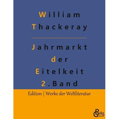 Jahrmarkt der Eitelkeit, Taschenbuch von William Thackeray, Gröls Verlag, 978-3-9882833-8-2