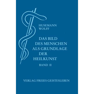 Das Bild des Menschen als Grundlage der Heilkunst. Entwurf einer..., Gebundene Ausgabe von Gisbert Husemann, Freies Geistesleben, 978-3-7725-0530-0