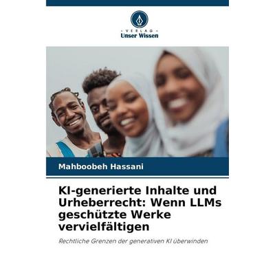 KI-generierte Inhalte und Urheberrecht: Wenn LLMs geschützte Werke vervielfältigen, Taschenbuch von Mahboobeh Hassani, Verlag Unser Wissen,