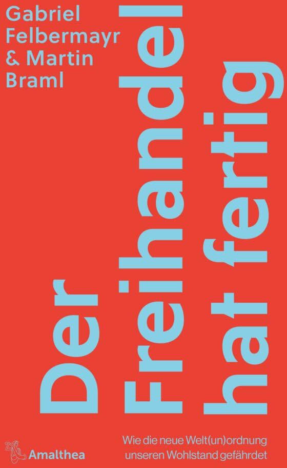 Gabriel Felbermayr - Der Freihandel hat fertig: Wie die neue Welt(un)ordnung unseren Wohlstand gefährdet - Preis vom 30.09.2026 09:01:18 h