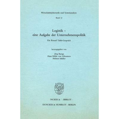 Logistik – eine Aufgabe der Unternehmenspolitik., Taschenbuch von , Duncker & Humblot, 978-3-428-06180-8