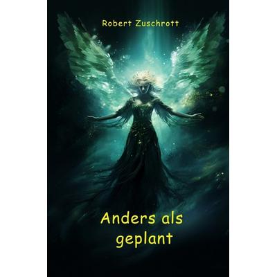 Anders als Geplant, Taschenbuch von Robert Zuschrott, Epubli, 978-3-7584-9128-3