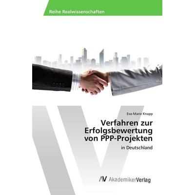 Verfahren zur Erfolgsbewertung von PPP-Projekten, Taschenbuch von Eva-Marie Knapp, AV Akademikerverlag, 978-3-639-84465-8