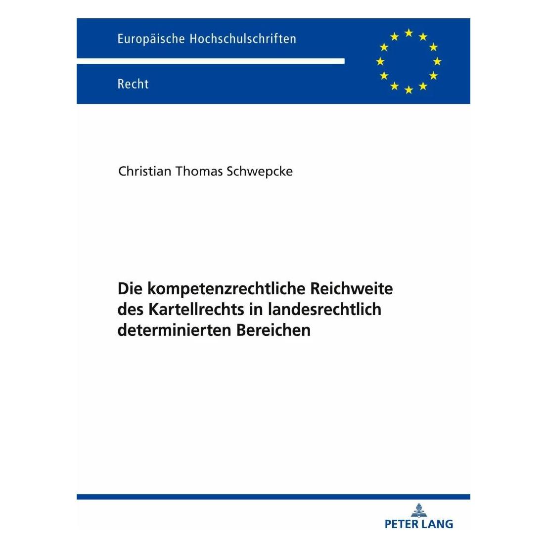 Peter Lang Die kompetenzrechtliche Reichweite des Kartellrechts in landesrechtlich determinierten Bereichen (Christian Schwepcke, Deutsch) (39025021)