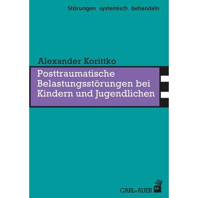 Posttraumatische Belastungsstörungen bei Kindern und Jugendlichen, Taschenbuch von Alexander Korittko, Carl-Auer Verlag GmbH, 978-3-8497-0610-4