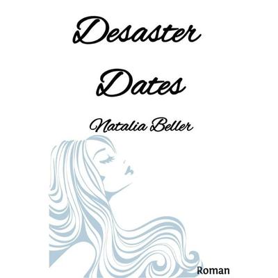 Desaster Dates, Taschenbuch von Natalia Beller, Epubli, 978-3-7565-1576-9