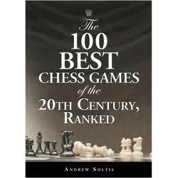 The 100 Best Chess Games of the 20th Century, Ranked, Ratgeber von Andrew Soltis
