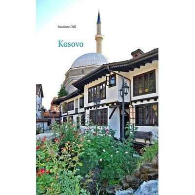 Kosovo - Informieren - Reisen - Erinnern, Taschenbuch von Susanne Dell, BoD – Books on Demand, 978-3-7431-9628-5